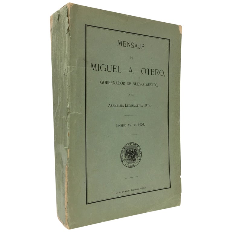 Item No: #10050 Mensaje de Miguel A. Otero, Gobernador de Nuevo Mexico a la Asamblea Legislativa 35ta. Enero 19 de 1903. Miguel A. Otero.