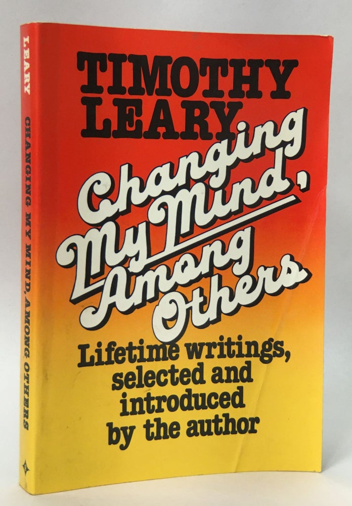 Item No: #112742 Changing My Mind, Among Others: Lifetime Writings. Timothy Francis Leary.