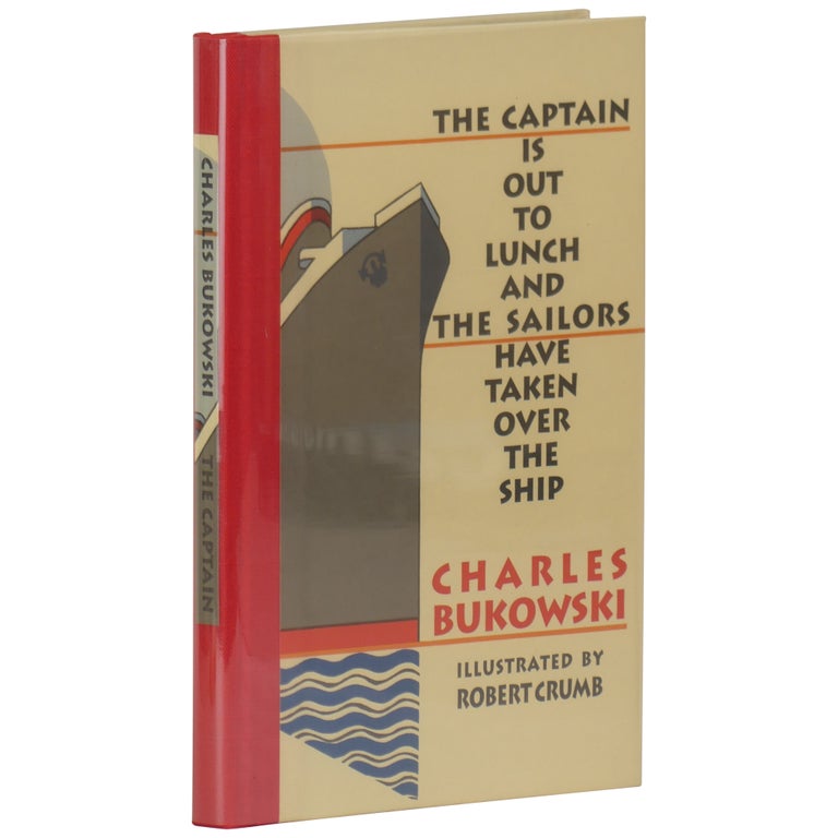 Item No: #139510 The Captain Is Out To Lunch and the Sailors Have Taken Over the Ship. Charles Bukowski, R. Crumb, Robert.