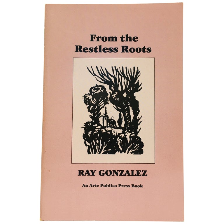 Item No: #14502 From the Restless Roots. Ray González.
