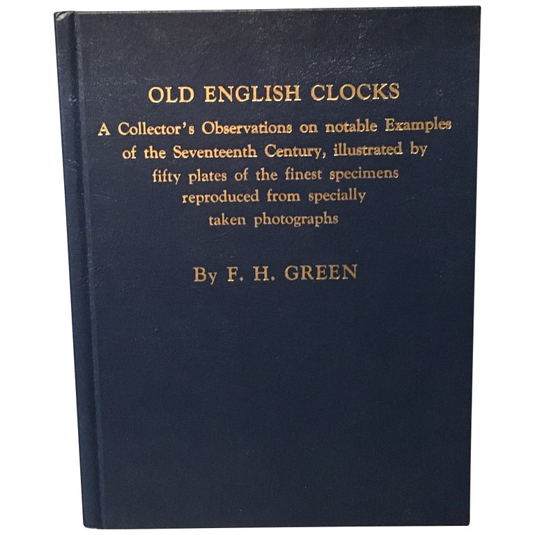 Item No: #14575 Old English Clocks: Being a Collector's Observations on Some Seventeenth Century Clocks [Facsimile]. F. H. Green.