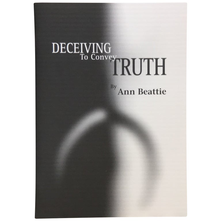 Item No: #14715 Deceiving to Convey Truth. Ann Beattie.