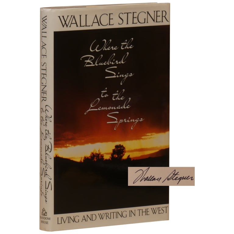 Item No: #25738 Where the Bluebird Sings to the Lemonade Springs. Living and Writing in the West. Wallace Stegner.