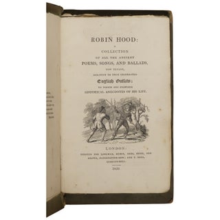 Robin Hood: A Collection of All the Ancient Poems, Songs and Ballads, Now Extant, Relative to that Celebrated English Outlaw: To Which Are Prefixed Historical Anecdotes of His Life