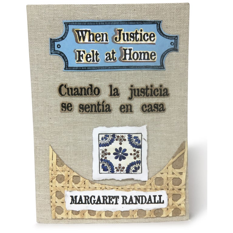 Item No: #306275 When Justice Felt at Home / Cuando la justicia se sentía en casa. Margaret Randall.