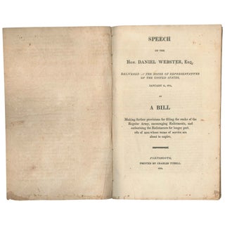 Speech of the Hon. Daniel Webster, Esq. Delivered in the House of Representatives of the United States, January 14, 1814, on a bill making further provisions for filling the ranks of the regular army, encouraging enlistments, and authorizing the enlistments for longer periods of men whose terms of service are about to expire
