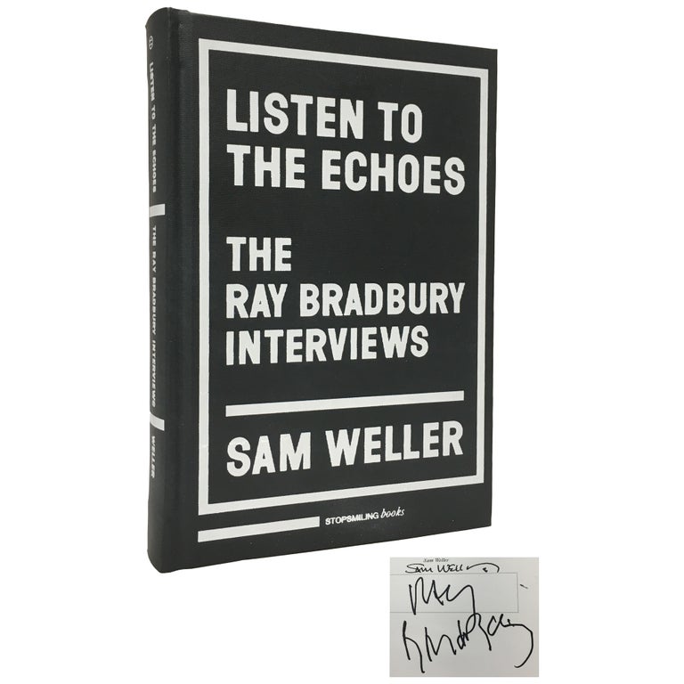 Item No: #306848 Listen to the Echoes: The Ray Bradbury Interviews. Ray Bradbury, Sam Weller.