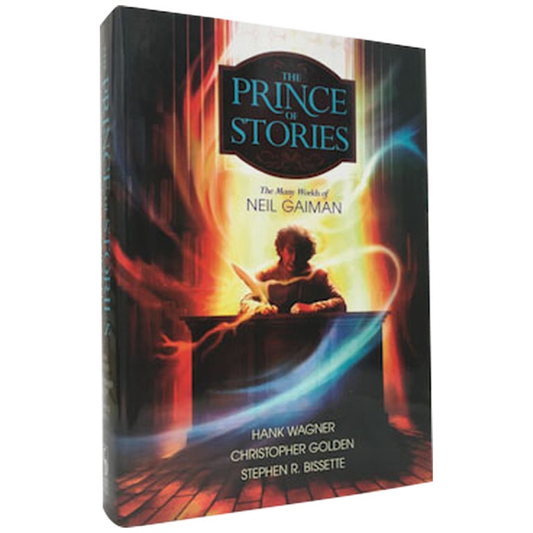 Item No: #306938 The Prince of Stories: The Many Worlds of Neil Gaiman [Signed, Limited]. Hank Wagner, Christopher Golden, Stephe R. Bissette.
