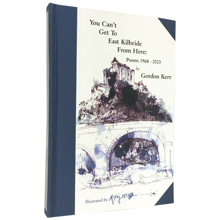 Item No: #306958 You Can't Get to Kilbride From Here: Poems 1968–2003 [Signed, Numbered]. Ralph Steadman, Gordon Kerr, illustrations.