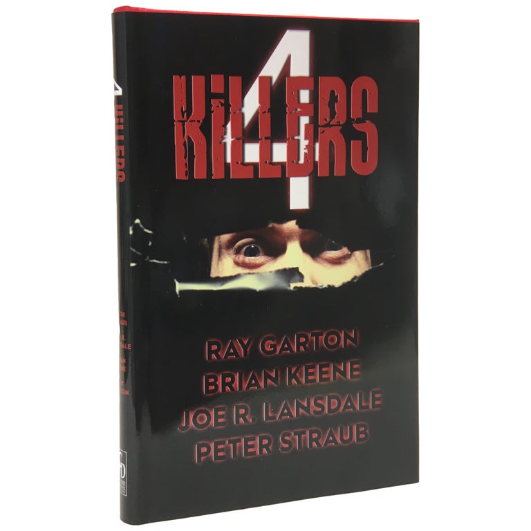 Item No: #307104 4 Killers [Four] [Signed, Limited]. Ray Garton, Brian Keene, Joe R. Lansdale, Peter Straub.
