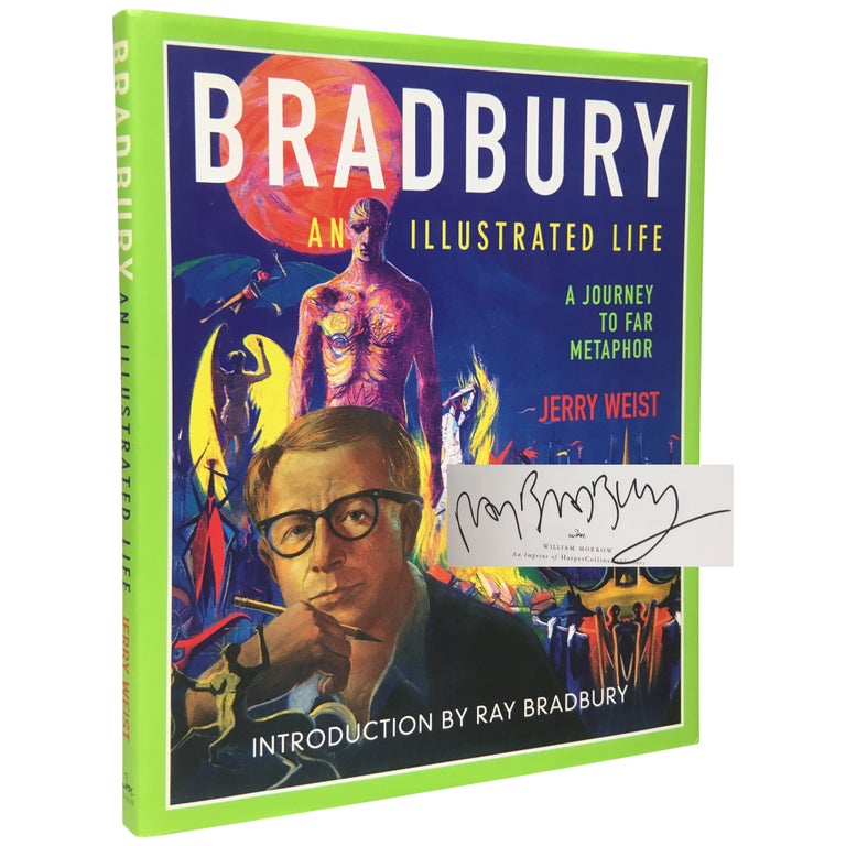 Item No: #307118 Bradbury: An Illustrated Life. A Journey to Far Metaphor. Ray Bradbury, Jerry Weist.