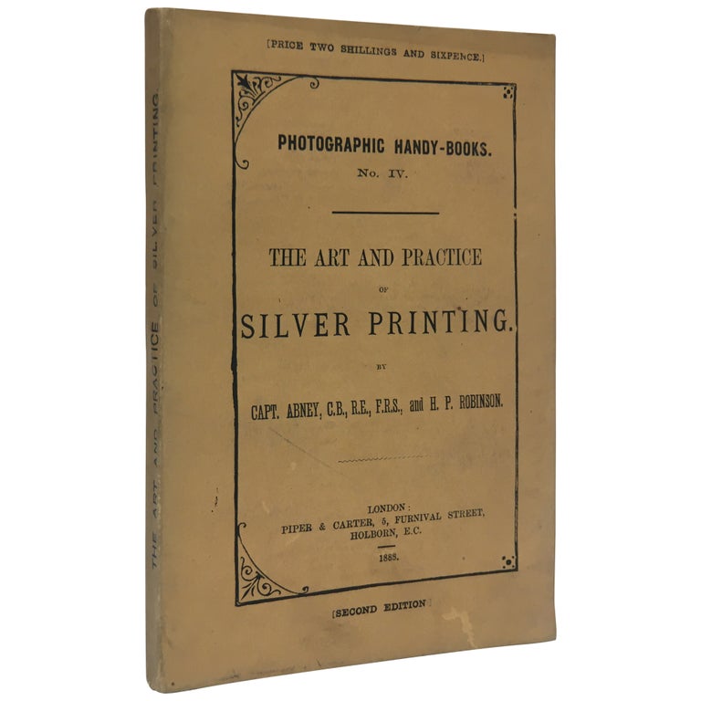 Item No: #307144 The Art and Practice of Silver Printing. William de Wiveleslie Abney, H. P. Robinson.