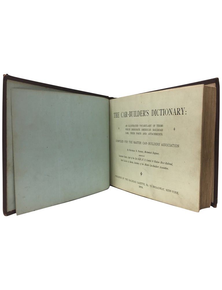 The Car-Builder's Dictionary: An Illustrated Vocabulary of Terms Which Designate American Railroad Cars, Their Parts and Attachments. Compiled for the Master Car-Builders' Association