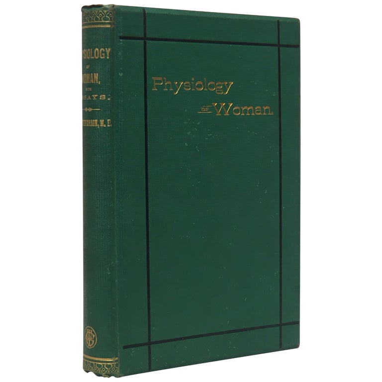 Item No: #307608 The Physiology of Woman, Embracing Girlhood, Maternity and Mature Age, with Essays on "Coeducation of the Sexes in Medicine," "The Physiological Basis of Education," "Temperance from a Physician's Point of View," and "A Plea for Moderation" Sarah Hackett Stevenson.