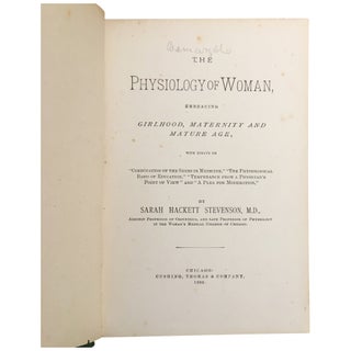 The Physiology of Woman, Embracing Girlhood, Maternity and Mature Age, with Essays on "Coeducation of the Sexes in Medicine," "The Physiological Basis of Education," "Temperance from a Physician's Point of View," and "A Plea for Moderation"