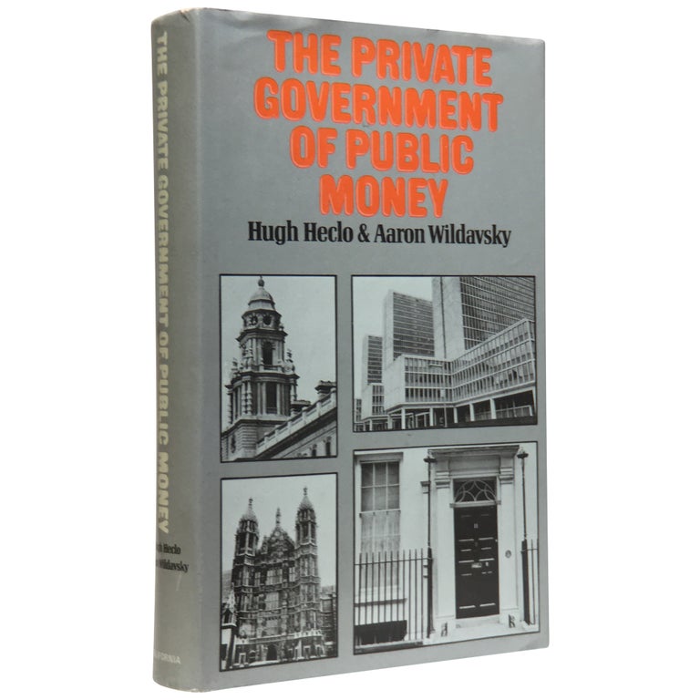 Item No: #307627 The Private Government of Public Money: Community and Policy Inside British Politics. Hugh Heclo, Aaron Wildavsky.