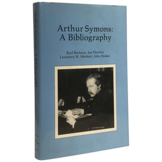 Item No: #307644 Arthur Symons: A Bibliography. Arthur Symons, Karl Beckson