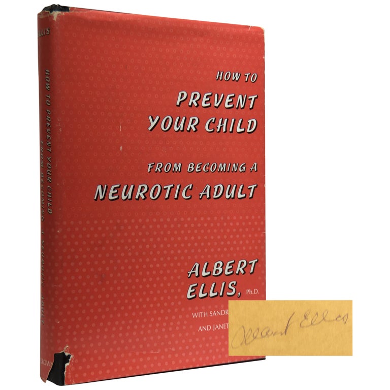 Item No: #307645 How to Prevent Your Child from Becoming a Neurotic Adult. Albert Ellis, Sandra Moseley, Janet L. Wolfe.