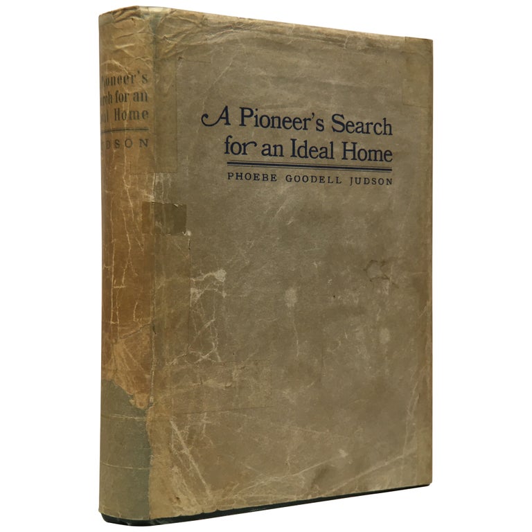 Item No: #307735 A Pioneer's Search for an Ideal Home: A Book of Personal Memoirs Published in the Author's 95th Year. Phoebe Goodell Judson.