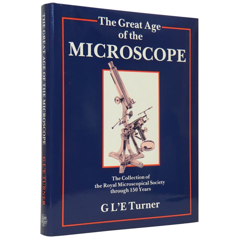 Item No: #307769 The Great Age of the Microscope: The Collection of the Royal Microscopical Society through 150 Years. Gerard L'E Turner.