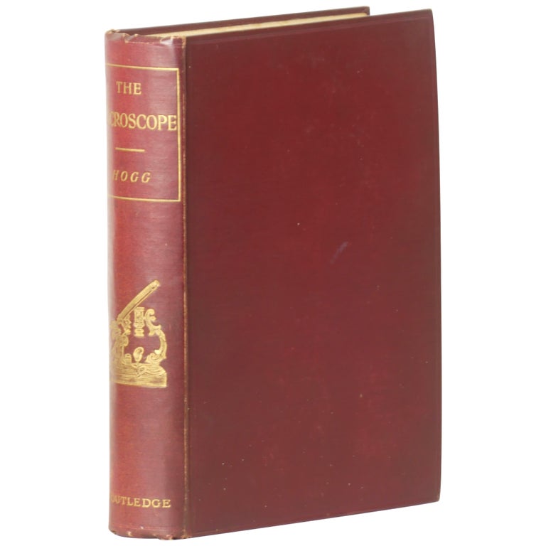 Item No: #307779 The Microscope: Its History, Construction, and Application, Being a familiar introduction to the use of the instrument, and the study of microscopical science. Jabez Hogg.