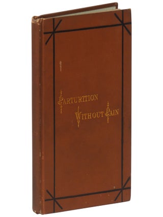 Item No: #308015 Parturition Without Pain; a Code of Directions for Escaping the...