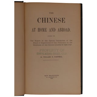 The Chinese At Home and Abroad. Together with the Report of the Special Committee of the Board of Supervisors of San Francisco, on the Condition of the Chinese Quarter of that City