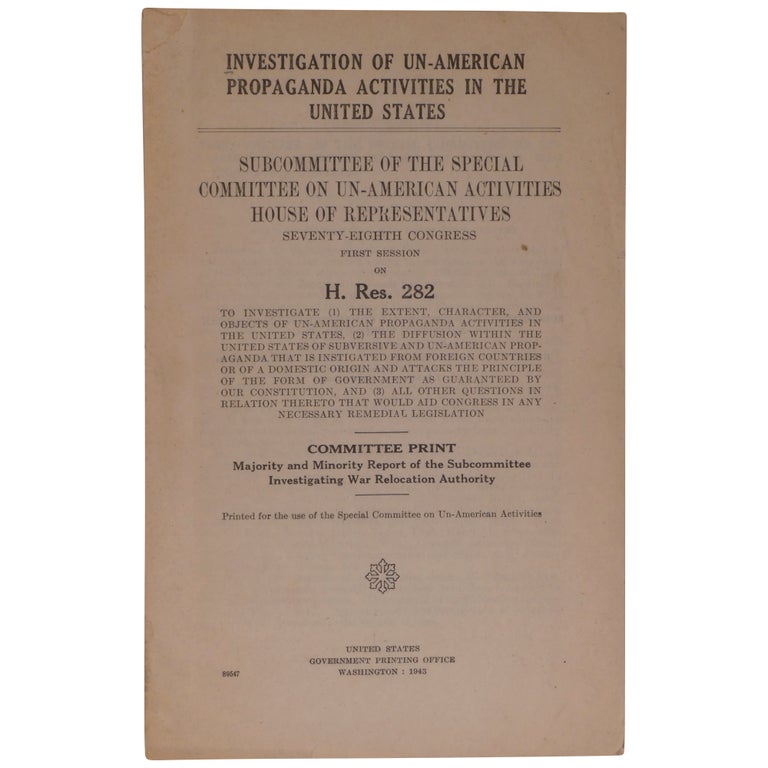 Item No: #308169 Majority and Minority Report of the Subcommittee Investigating War Relocation Authority. Investigation of Un-American Propaganda Activities in the United States. John M. Costello, Karl E. Mundt.