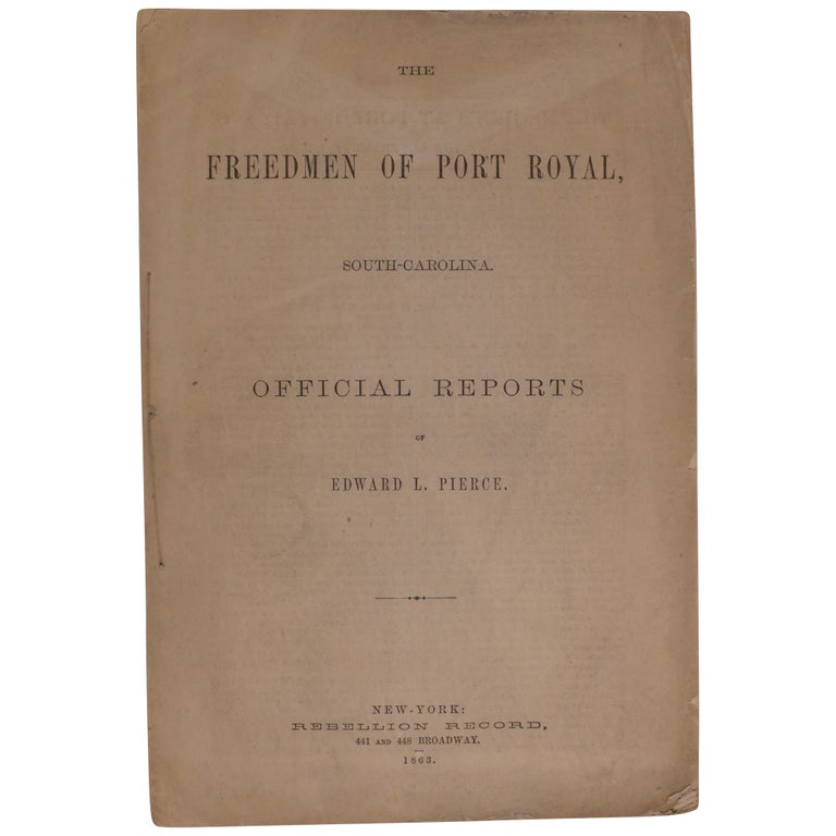 Item No: #308185 The Freedmen of Port Royal, South Carolina. Official Reports [cover title]. The Negroes at Port Royal, S. C., Report of the Government Agent [caption title]. Edward L. Pierce.