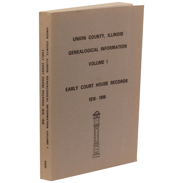 Item No: #308237 Early Court House Records, 1818–1846: Union County Illinois. Darrel Dexter.