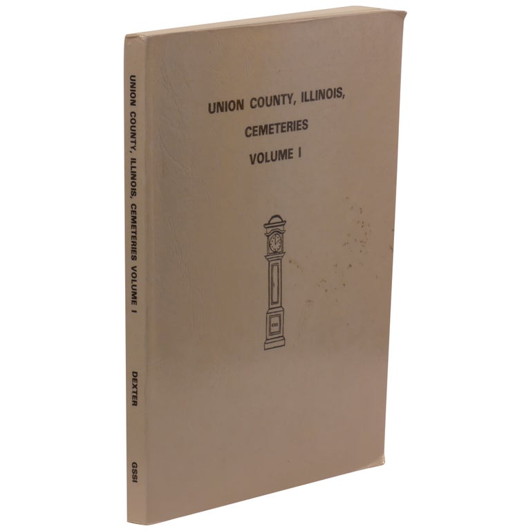 Item No: #308239 Union County, Illinois, Cemeteries, Volume I. Darrel Dexter.