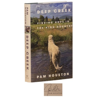 Item No: #361275 Deep Creek Finding Hope in the High Country [Signed]. Pam Houston