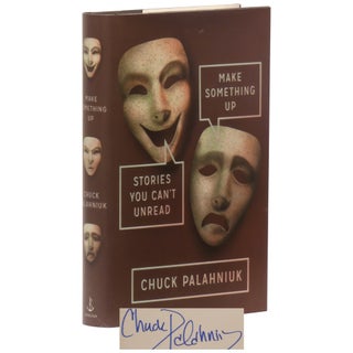 Item No: #361396 Make Something Up: Stories You Can't Unread. Chuck Palahniuk