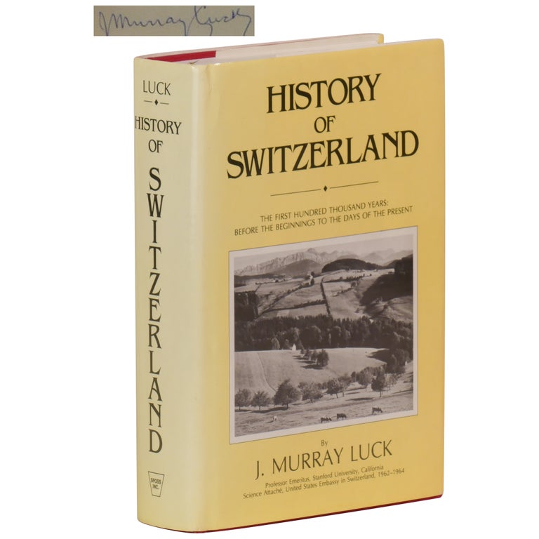 Item No: #361582 History of Switzerland: The First 100,000 Years: Before the Beginnings to the Days of the Present. J. Murray Luck.