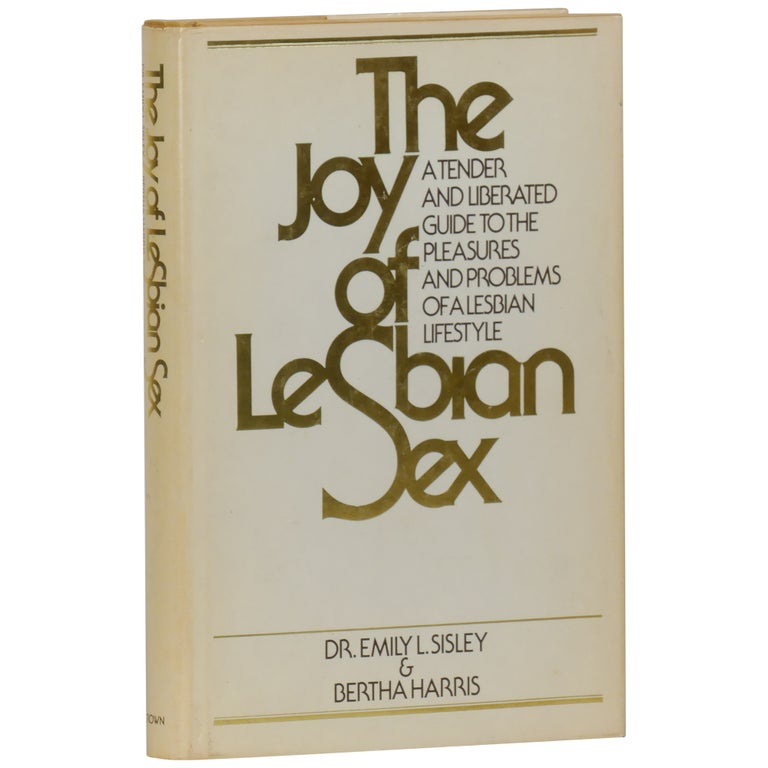 Item No: #361587 The Joy of Lesbian Sex: A Tender and Liberated Guide to the Pleasures and Problems of a Lesbian Lifestyle. Emily L. Sisley, Bertha Harris.