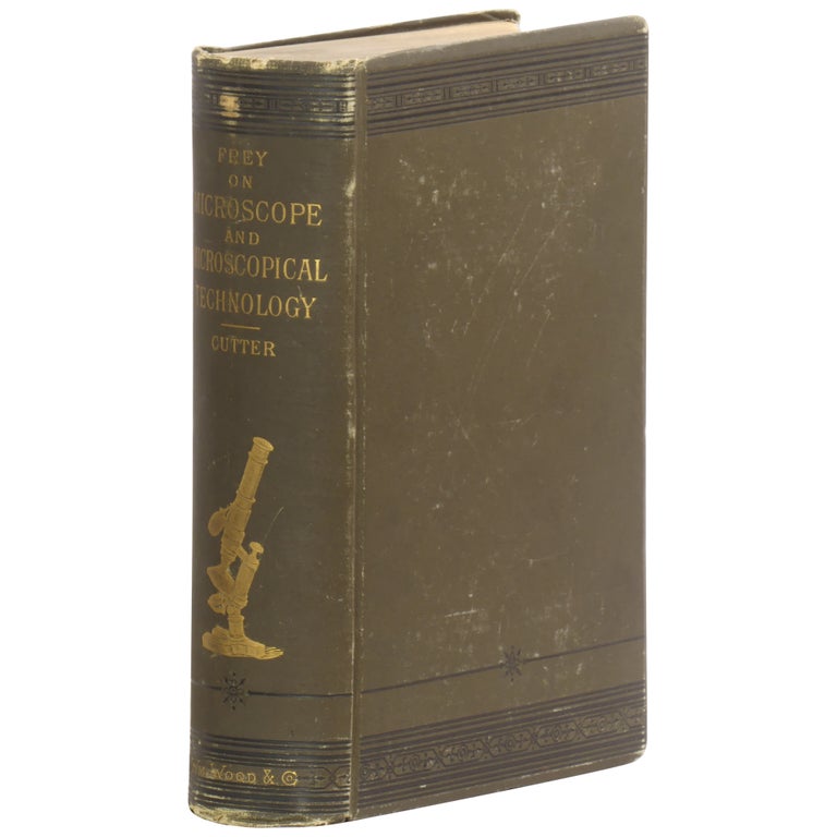 Item No: #361756 The Microscope and Microscopical Technology: A Text-book for Physicians and Students. Heinrich Frey, George R. Cutter.