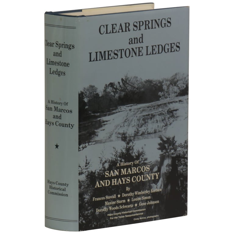 Item No: #361835 Clear Springs and Limestone Ledges, a History of San Marcos and Hays County for the Texas Sesquicentennial. Frances Stovall.