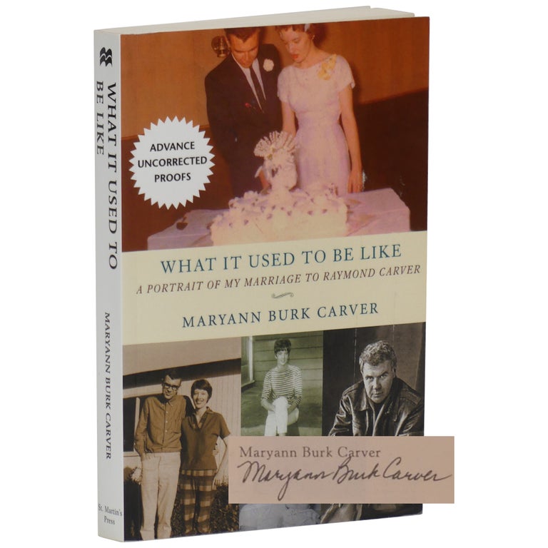 Item No: #361902 What It Used to Be Like: A Portrait of My Marriage to Raymond Carver [ARC]. Maryann Burk Carver.