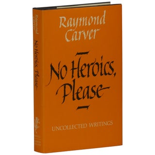 Item No: #361907 No Heroics, Please: Uncollected Writings. Raymond Carver