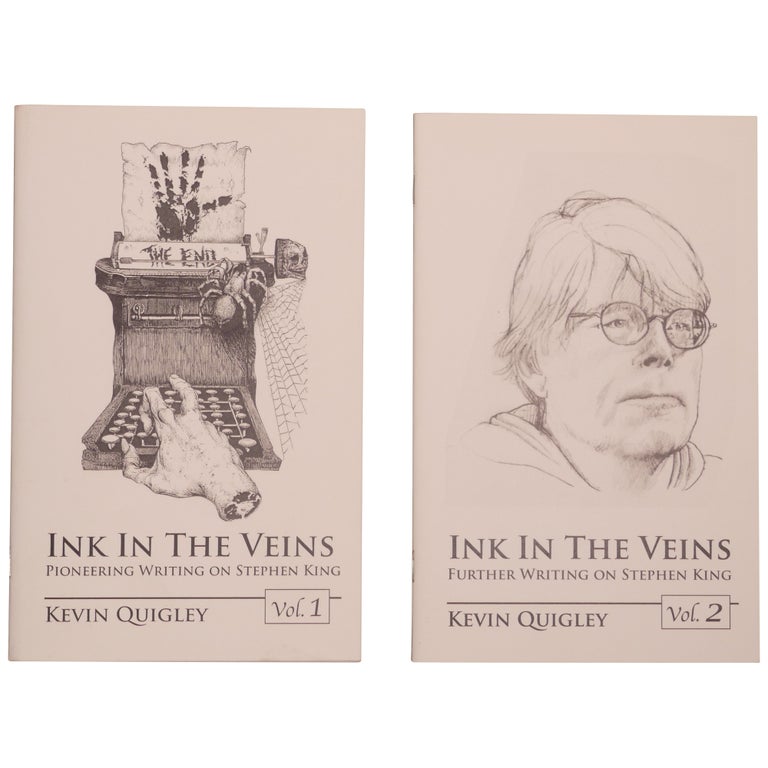Item No: #361945 Ink in the Veins: Pioneering Writing on Stephen King, vols. 1 and 2 [Complete]. Stephen King, Kevin Quigley.