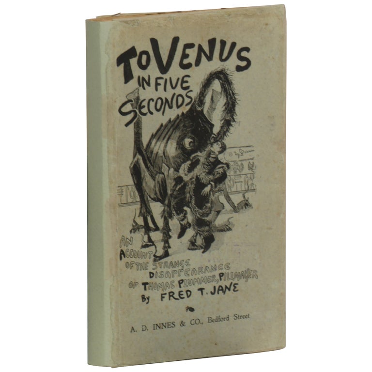 Item No: #362138 To Venus in Five Seconds: Being an Account of the Strange Disappearance of Thomas Plummer, Pill-maker. Fred T. Jane.