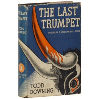 Item No: #362143 The Last Trumpet: Murder in a Mexican Bull Ring. Todd Downing