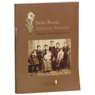 Item No: #362199 Swiss Roots, American Branches: A Fleutsch-Hass Family History....