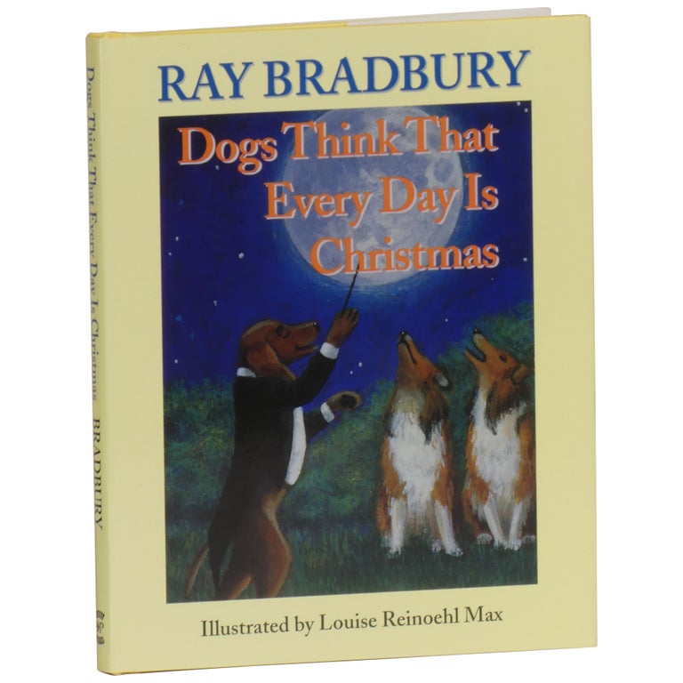 Item No: #362224 Dogs Think that Every Day Is Christmas. Ray Bradbury.