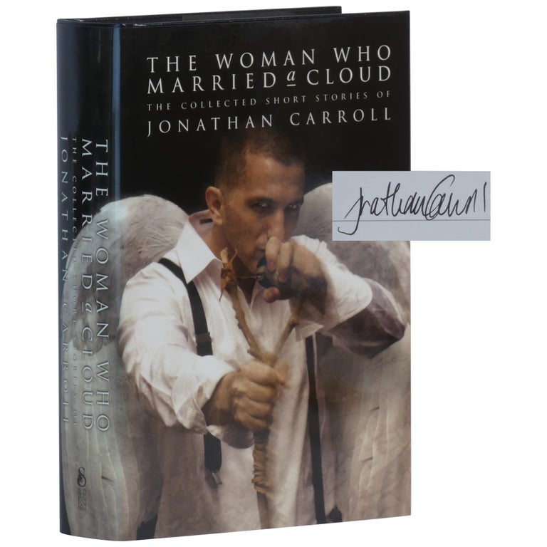 Item No: #362269 The Woman Who Married a Cloud: The Collected Short Stories. Jonathan Carroll.