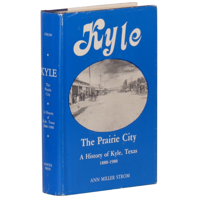 Item No: #362357 The Prairie City: A History of Kyle, Texas, 1880–1980. Ann Miller Strom.