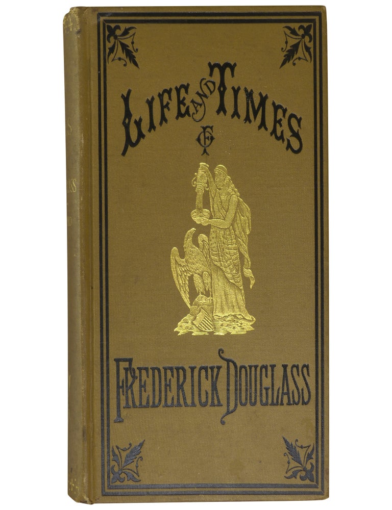 Life and Times of Frederick Douglass, Written By Himself. His Early Life as a Slave, His Escape from Bondage, and His Complete History to the Present Time...