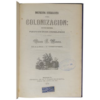 Documentos interesantes sobre colonización: Los ha reuinido, puesto en órden cronológico y los pública Vicente E. Manero, jefe de la sección 1a. del Ministerio de Fomento