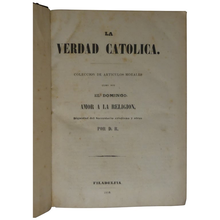Item No: #362643 La verdad catolica. Colección de artículos morales[;] Como son el domingo. Amor a la religión, dignidad del sacerdocio cristiano y otros por D.R.