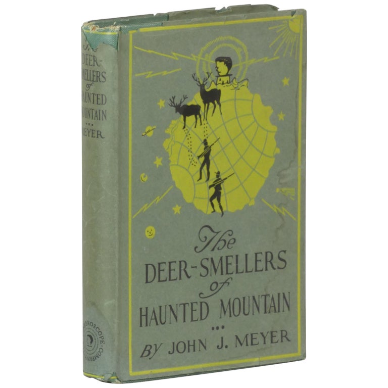 Item No: #362689 The Deer-Smellers of Haunted Mountain: The almost unbelievable experiences of a cerebroic hunter in the hills of this world and the lowlands of the universe with a gypsy-eyed spirit adventurer. John J. Meyer.